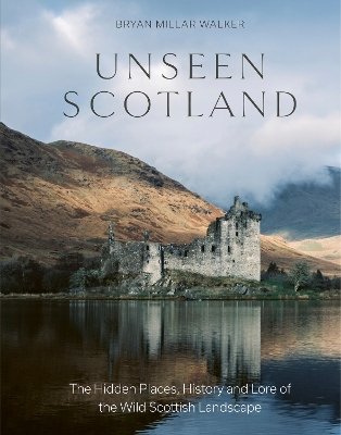 Unseen Scotland: The Hidden Places, History and Lore of the Wild Scottish Landscape book