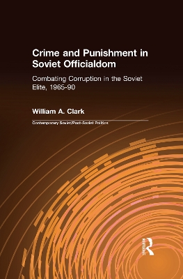 Crime and Punishment in Soviet Officialdom by William A. Clark