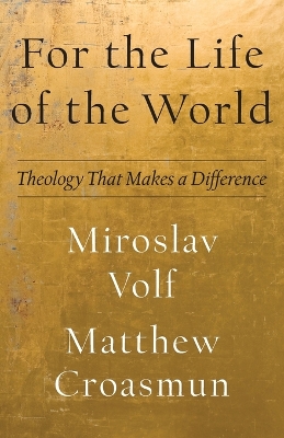 For the Life of the World – Theology That Makes a Difference book