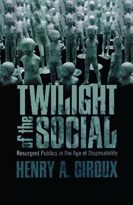 Twilight of the Social by Henry A. Giroux