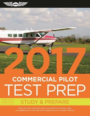 Commercial Pilot Test Prep 2017: Study & Prepare: Pass your test and know what is essential to become a safe, competent pilot  from the most trusted source in aviation training book