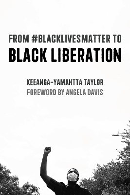 From #BlackLivesMatter to Black Liberation (Expanded Second Edition): Expanded Second Edition by Keeanga-Yamahtta Taylor