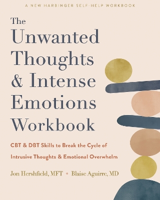 The Unwanted Thoughts and Intense Emotions Workbook: CBT and DBT Skills to Break the Cycle of Intrusive Thoughts and Emotional Overwhelm book