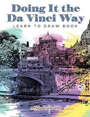 Doing It the Da Vinci Way: Learn to Draw Book book