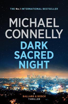 Dark Sacred Night: A Ballard and Bosch Novel by Michael Connelly