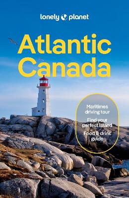 Lonely Planet Atlantic Canada: Nova Scotia, New Brunswick, Prince Edward Island & Newfoundland & Labrador book