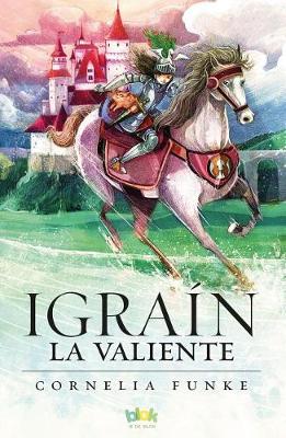 Igrain La Valiente/ Igraine the Brave by Cornelia Funke
