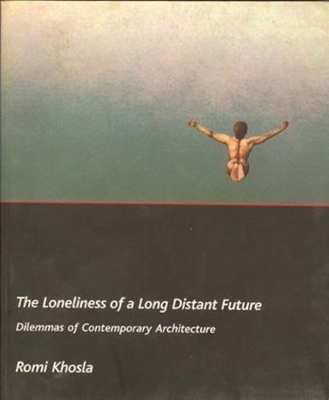 The Loneliness of a Long–Distant Future – Dilemmas of Contemporary Architecture book