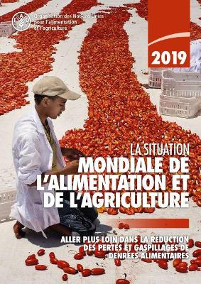 The The State of Food and Agriculture 2019 (French Edition): Moving Forward on Food Loss and Waste Reduction by Food and Agriculture Organization of the United Nations