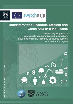 Indicators for a resource efficient and green Asia and the Pacific by United Nations Environment Programme