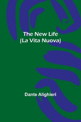 The The New Life (La Vita Nuova) by Dante Alighieri