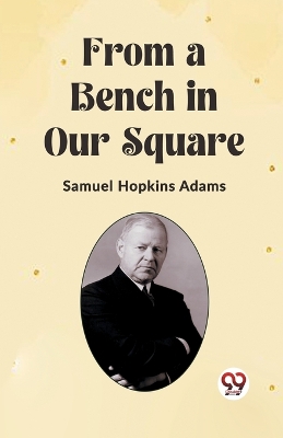 From a Bench in Our Square by Samuel Hopkins Adams