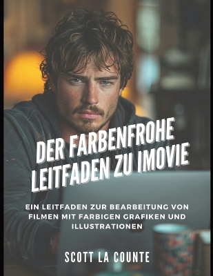 Der Farbenfrohe Leitfaden Zu iMovie: Ein Leitfaden Zur Bearbeitung Von Filmen Mit Farbigen Grafiken Und Illustrationen book