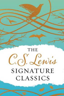 The C. S. Lewis Signature Classics (Gift Edition): An Anthology of 8 C. S. Lewis Titles: Mere Christianity, the Screwtape Letters, Miracles, the Great Divorce, the Problem of Pain, a Grief Observed, the Abolition of Man, and the Four Loves by C. S. Lewis