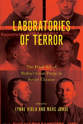 Laboratories of Terror: The Final Act of Stalin's Great Purge in Soviet Ukraine by Lynne Viola