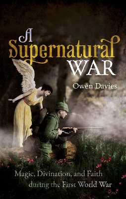 A Supernatural War: Magic, Divination, and Faith during the First World War book