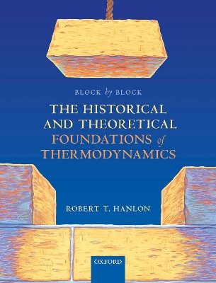 Block by Block: The Historical and Theoretical Foundations of Thermodynamics by Robert T. Hanlon