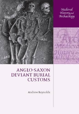 Anglo-Saxon Deviant Burial Customs by Andrew Reynolds