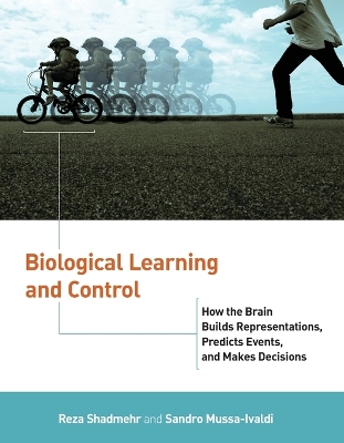 Biological Learning and Control: How the Brain Builds Representations, Predicts Events, and Makes Decisions book