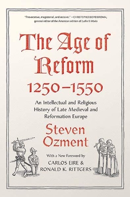 The Age of Reform, 1250-1550: An Intellectual and Religious History of Late Medieval and Reformation Europe book