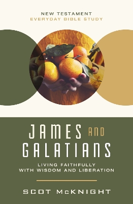 James and Galatians: Living Faithfully with Wisdom and Liberation by Scot McKnight