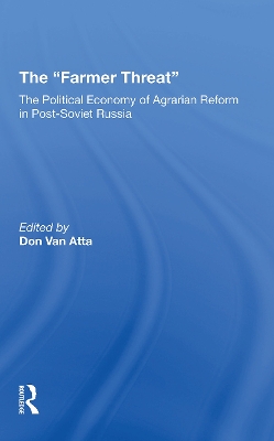 The Farmer Threat: The Political Economy Of Agrarian Reform In Post-Soviet Russia book