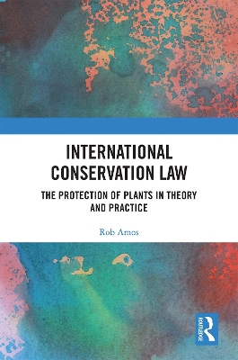 International Conservation Law: The Protection of Plants in Theory and Practice book