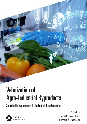 Valorization of Agro-Industrial Byproducts: Sustainable Approaches for Industrial Transformation book