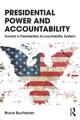 Presidential Power and Accountability by Bruce Buchanan