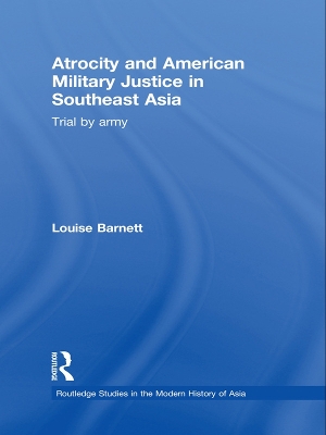 Atrocity and American Military Justice in Southeast Asia by Louise Barnett