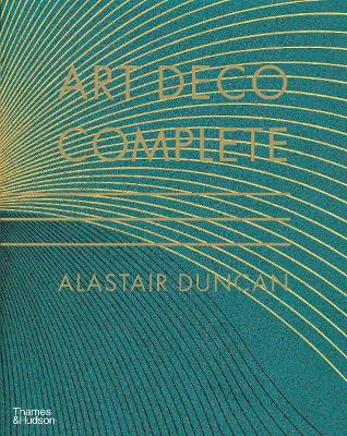 Art Deco Complete: Definitive Guide to Arts of the 1920s and1930s by Alastair Duncan