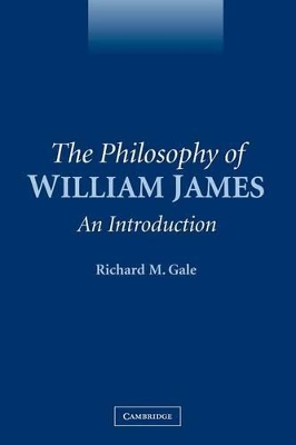 The Philosophy of William James by Richard M. Gale