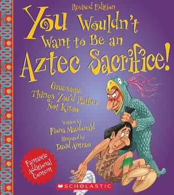 You Wouldn't Want to Be an Aztec Sacrifice (Revised Edition) by Fiona Macdonald