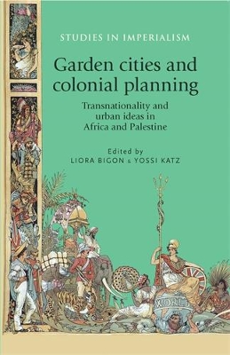 Garden Cities and Colonial Planning by Liora Bigon