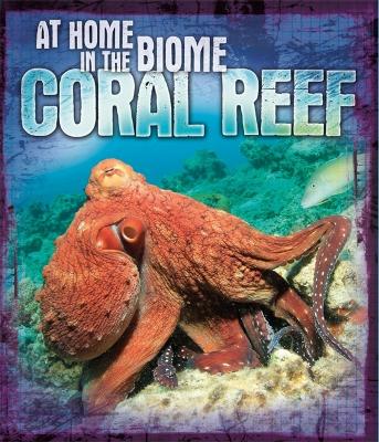At Home in the Biome: Coral Reef by Louise Spilsbury