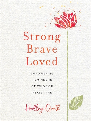 Strong, Brave, Loved – Empowering Reminders of Who You Really Are book