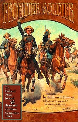 Frontier Soldier: An Enlisted Man's Journal of the Sioux and Nez Perce Campaigns, 1877 book