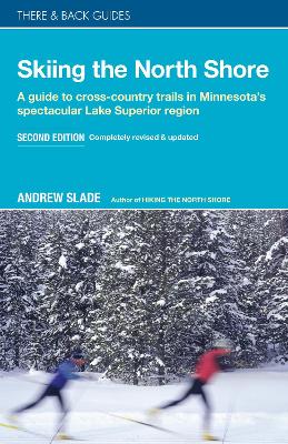 Skiing the North Shore: A Guide to Cross-Country Trails in Minnesota's Spectacular Lake Superior Region book