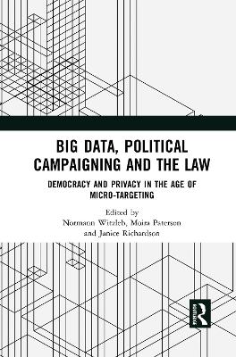 Big Data, Political Campaigning and the Law: Democracy and Privacy in the Age of Micro-Targeting by Normann Witzleb