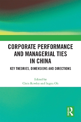 Corporate Performance and Managerial Ties in China: Key Theories, Dimensions and Directions by Chris Rowley