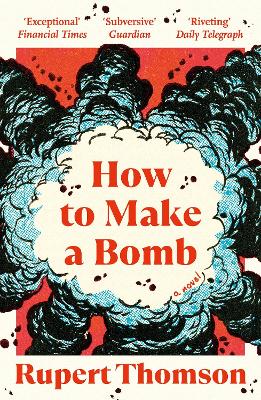 How to Make a Bomb: A Novel by Rupert Thomson