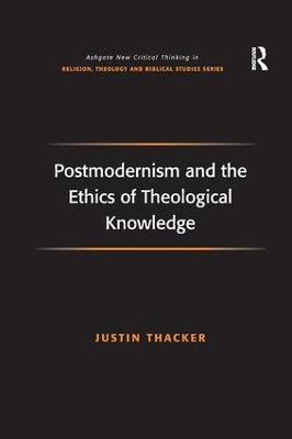 Postmodernism and the Ethics of Theological Knowledge by Justin Thacker