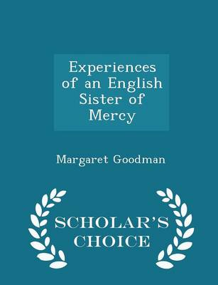 Experiences of an English Sister of Mercy - Scholar's Choice Edition by Margaret Goodman