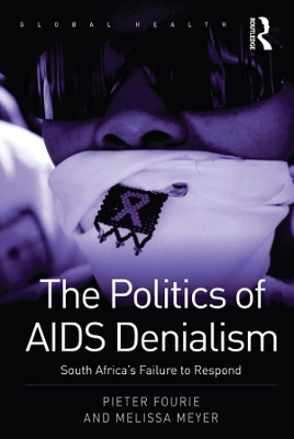 The Politics of AIDS Denialism: South Africa's Failure to Respond by Pieter Fourie