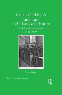 Italian Children’s Literature and National Identity: Childhood, Melancholy, Modernity by Maria Truglio