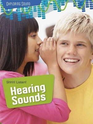 Shhh! Listen!: Hearing Sounds by Louise Spilsbury