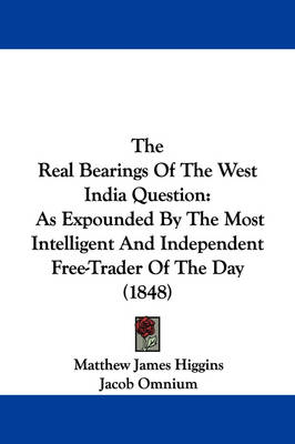 The Real Bearings Of The West India Question: As Expounded By The Most Intelligent And Independent Free-Trader Of The Day (1848) book