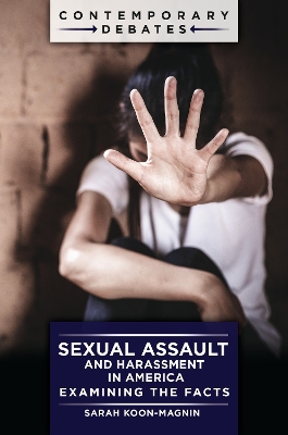 Sexual Assault and Harassment in America: Examining the Facts by Sarah Koon-Magnin