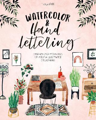 Watercolor & Hand Lettering: Step-By-Step Techniques for Modern Illustrated Calligraphy book