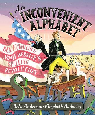 An Inconvenient Alphabet: Ben Franklin & Noah Webster's Spelling Revolution book